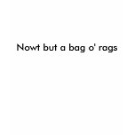 Nowt but a bag o' rags t-shirts