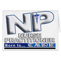NP - BORN TO CARE SLOGAN - NURSE PRACTITIONER GREETING CARD