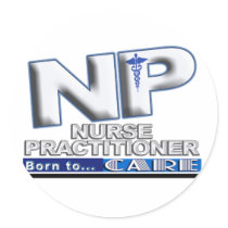 NP - BORN TO CARE SLOGAN - NURSE PRACTITIONER ROUND STICKER