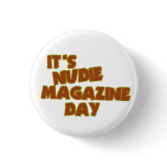 Nudie Magazine Day Pinback Button