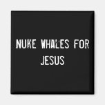 Nuke Whales for Jesus Fridge Magnets