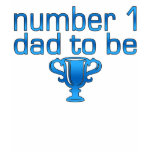Number 1 Dad to Be t-shirts