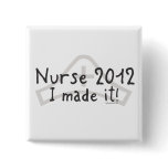 Nurse 2012 - I made it! Pinback Buttons