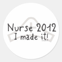 Nurse 2012 - I made it! Round Sticker