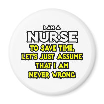 Nurse...Assume I Am Never Wrong