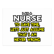 Nurse...Assume I Am Never Wrong Post Card