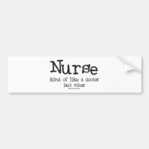 Nurse kind of like a Doctor but Nicer Bumper Stickers