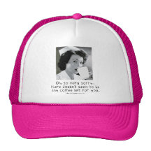 Nurse - So Very Sorry ...No Coffee for You. Hats