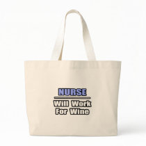Nurse...Will Work For Wine Bags