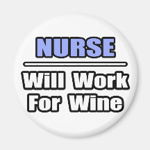 Nurse...Will Work For Wine Magnets