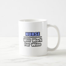 Nurse...Will Work For Wine Mugs