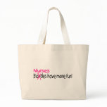 Nurses Have More Fun Bag