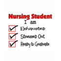 Nursing Student Exhausted & Stressed Out!! t-shirts