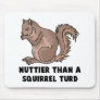 nuttier than a squirrel turd mouse pads