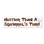 Nuttier Than A Squirrel's Turd Bumper Sticker bumper stickers