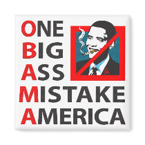O.B.A.M.A. -- Obama: One Big Ass Mistake America Magnet