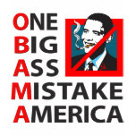 O.B.A.M.A. -- Obama: One Big Ass Mistake America t-shirts