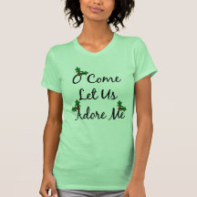 O Come Let Us Adore Me t-shirt