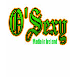 O Sexy Made In Ireland t-shirts