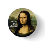 OBAMA, BIDEN of course. buttons