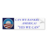 Obama, CAN WE BANKRUPT AMERICA?, "YES WE CAN" bumper stickers
