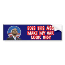 OBAMA - Does This Ass Make My Car Look Big? Bumper Stickers