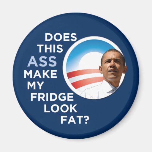 Obama - Does This Ass Make My Fridge Look Fat? Magnets