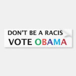 Obama. Don't be a Racist Bumper Sticker