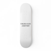 OBAMA HAS ARRIVED SKATE BOARDS