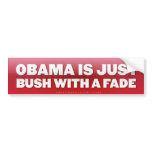 Obama is Bush with a Fade Bumper Sticker bumper stickers