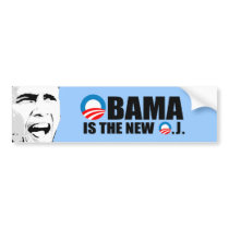 OBAMA IS THE NEW O.J bumper stickers