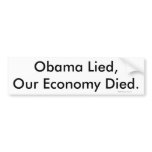 Obama Lied, Our Economy Died., © 2009 Dogmatic ... bumper stickers