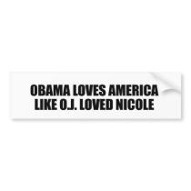 OBAMA LOVES AMERICA LIKE O.J. LOVED NICOLE bumper stickers