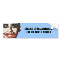 OBAMA LOVES AMERICA LIKE O.J. LOVED NICOLE BUMPER STICKER
