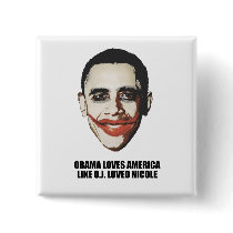 OBAMA LOVES AMERICA LIKE O.J. LOVED NICOLE PINS