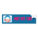 Obama, NOT MY GOD bumper stickers
