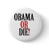 Obama or Die Buttons