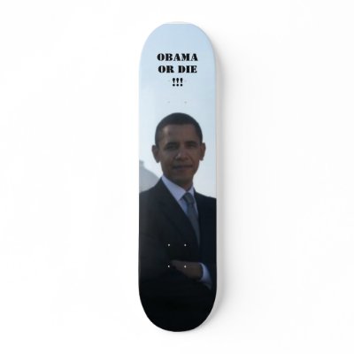 OBAMA OR DIE !!! SKATEBOARD DECK by L_L93DC