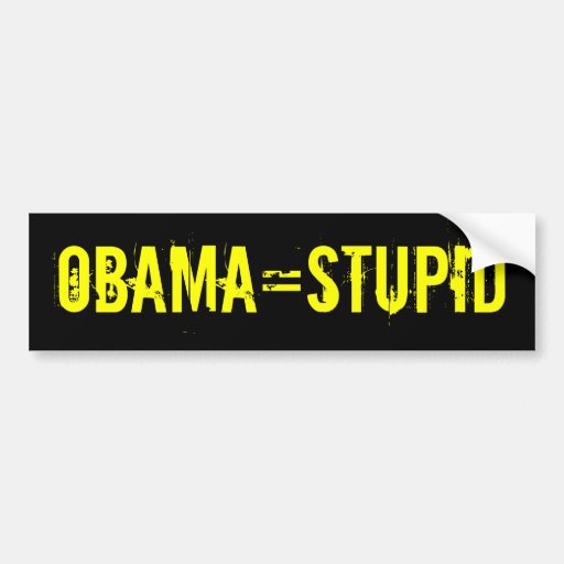 OBAMA=STUPID Bumper Sticker (offensive t shirts)