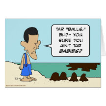 Obama tar balls babies aint greeting card