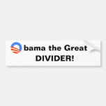 Obama the Great -- Divider! Bumper Stickers