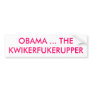 OBAMA ... THE  KWIKERFUKERUPPER BUMPER STICKER