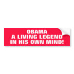 OBAMA - THE LEGEND IN HIS OWN MIND bumper stickers
