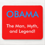 OBAMA, The Man, Myth, and Legend! mousepads