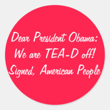 Obama: We are TEA-D off! Tax Day Tea Party Sticker