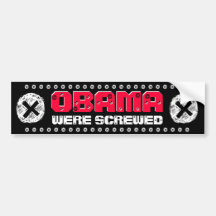 OBAMA - WERE SCREWED (COMPLETE WITH SCREWS) BUMPER STICKER
