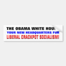 OBAMA WHITE HOUSE IS HDQR FOR CRACKPOT SOCIALISM! BUMPER STICKER