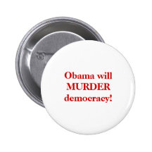 Obama will MURDER democracy! - Customised Pins
