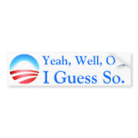 Obama: Yeah, Well, Ok, I Guess So Bumper Sticker bumper stickers