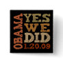 OBAMA YES WE DID 1.20.09 - square button